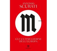 M. Gli ultimi giorni dell'Europa [Paperback] [Sep 14, 2022] Scurati, Antonio