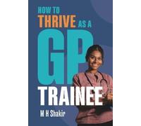 M.H. Shakir How to Thrive as a GP Trainee (Tascabile)