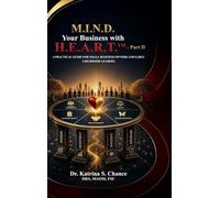 M.I.N.D. Your Business with H.E.A.R.T.(TM) - Part II: A Practical Guide for Small Business Owners and Early Childhood Leaders