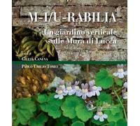 M-i/u-rabilia. Un giardino verticale sulle mura di Lucca. Ediz. a colori