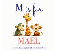 M is for Mael: A Personalized Alphabet Book Just for You!