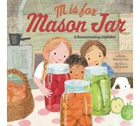 M Is for Mason Jar: A Homesteading Alphabet