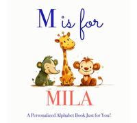 M is for Mila: A Personalized Alphabet Book Just for You!