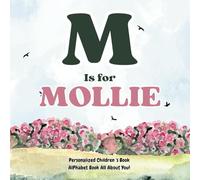 M is for Mollie: An Alphabet All About You!: A Personalized Children's Book.