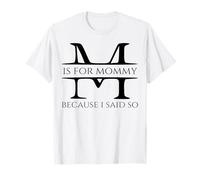M Is for Mommy Because I Said So Fun Mother Ma Festa della Mamma Maglietta