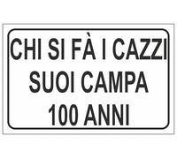 M-ITALY CARTELLO SEGNALETICO - CHI SI FA I CAZZI SUOI CAMPA 100 ANNI - Adesivo Extra Resistente, Pannello in Forex, Pannello In Alluminio (Alluminio, 20x31 cm)
