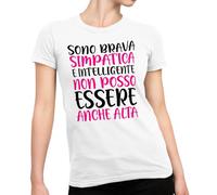 M-Italy T-Shirt Donna Femminile - Sono Brava Simpatica Intelligente Non Posso Essere Anche Alta - Maglietta Maglia Super vestibilità Top qualità (IT, Testo, S, Regular, Regular, Bianca)