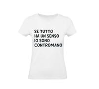M-Italy T-Shirt Donna - SE Tutto HA Un Senso - Maglietta Super vestibilità Top qualità (IT, Testo, L, Regular, Regular, Bianco)