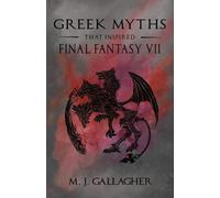 M J Gallagher Greek Myths That Inspired Final Fantasy VII (Tascabile)