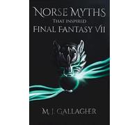 M J Gallagher Norse Myths That Inspired Final Fantasy VII (Tascabile)