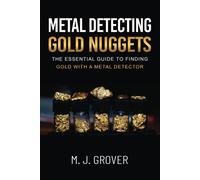 M J Grover M. J. Grover Metal Detecting Gold Nuggets (Tascabile)