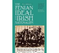 M.J. Kelly The Fenian Ideal and Irish Nationalism, 1882-1916 (Tascabile)