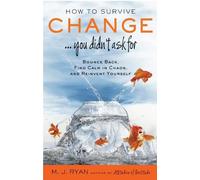 M.J. Ryan How to Survive Change... You Didn't Ask for (Tascabile)