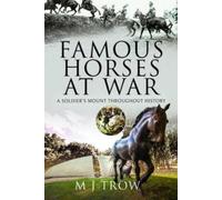 M J Trow Famous Horses at War (Copertina rigida)