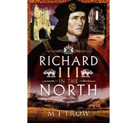M J Trow Richard III in the North (Tascabile)