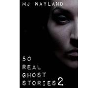 M J Wayland 50 Real Ghost Stories 2 (Tascabile) Real Ghost Stories