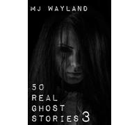 M J Wayland 50 Real Ghost Stories 3 (Tascabile) Real Ghost Stories