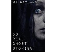 M.J Wayland 50 Real Ghost Stories (Tascabile)