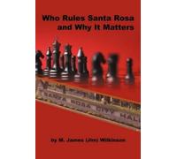 M James Wilkinson Who Rules Santa Rosa and Why It Matters (Tascabile)