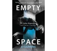 M. John Harrison Empty Space (Tascabile) Kefahuchi Tract