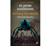 M. John Harrison Settling the World (Tascabile)
