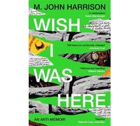 M. John Harrison Wish I Was Here (Tascabile)