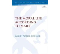 M. John-Patrick O’Connor The Moral Life According to Mark (Tascabile)