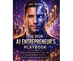 M K Arman The 2026 AI Entrepreneur's Playbook (Tascabile)