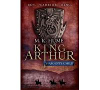 M. K. Hume King Arthur: Dragon's Child (King Arthur Trilogy 1) (Tascabile)