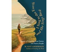 M. Kat Anderson I Sing to the Earth and She Sings Back (Tascabile)