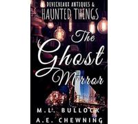 M L Bullock The Ghost Mirror (Tascabile) Devecheaux Antiques and Haunted Things