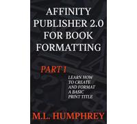 M L Humphrey Affinity Publisher 2.0 for Book Formatting Part 1 (Tascabile)