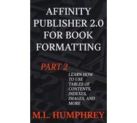 M L Humphrey Affinity Publisher 2.0 for Book Formatting Part 2 (Tascabile)