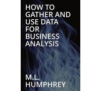 M L Humphrey How To Gather And Use Data For Business Analysis (Tascabile)