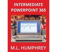 M L Humphrey Intermediate PowerPoint 365 (Tascabile) PowerPoint Essentials 365