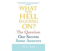 M L Lauri What The Hell Is Going On? The Question, Our Secrets, Some (Tascabile)
