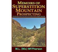 M L (MIC) McPhe Memoirs of Superstition Mountain Prospecting (paperb (Tascabile)