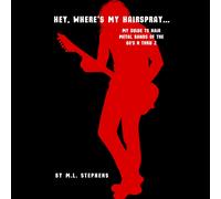 M. L. Stephens Hey, Where's My Hairspray...: My Guide To Hair Metal (Tascabile)