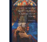 M Labbé Janvier Life of Sister Mary St. Peter Carmelite of Tours (Tascabile)