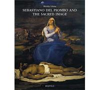 M Libina Sebastiano del Piombo and the Sacred Image (Copertina rigida)