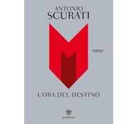 Libri Antonio Scurati - M. L'ora Del Destino