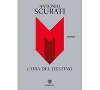 M. L'ora del destino - Scurati Antonio