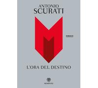 M. L'ORA DEL DESTINO - Scurati Antonio - 2024 - Bompiani