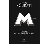 M. L'uomo della provvidenza - Scurati Antonio