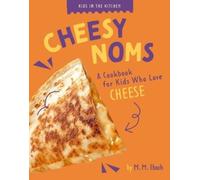 M M Eboch Cheesy Noms (Tascabile) Kids in the Kitchen