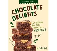 M M Eboch Chocolate Delights (Tascabile) Kids in the Kitchen