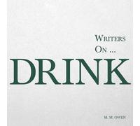 M M Owen Writers On... Drink (Tascabile) Writers On...