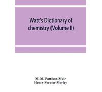 M M Pattison Muir Henry Forster Watt's Dictionary of chemistry (Vol (Tascabile)