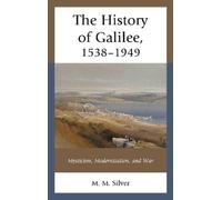 M. M. Silver The History of Galilee, 1538-1949 (Copertina rigida)