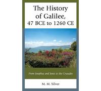 M. M. Silver The History of Galilee, 47 BCE to 1260 CE (Copertina rigida)